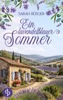 „Sarah Rüger: Ein lavendelblauer Sommer“. Illustration: Steinhaus vor Lavendelfeld, blauer Himmel, ländliche Idylle.