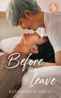 Katharina B. Gross: Before we Leave | Die spicy Gay Romance über Sehnsucht, verbotene Gefühle und eine Liebe, die nicht vergehen will, Buch