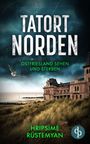 Hripsime Rüstemyan: Tatort Norden - Ostfriesland sehen und sterben | Ein fesselnder Nordseekrimi, Buch