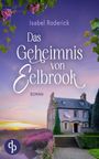 "Das Geheimnis von Eelbrook" von Isabel Roderick, Roman. Ein Landhaus, Blumen im Vordergrund, Abenddämmerung im Hintergrund.