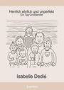 Isabelle Dedié: Herrlich ehrlich und unperfekt, Buch