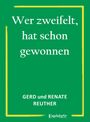 Text: "Wer zweifelt, hat schon gewonnen. GERD und RENATE REUTHER." Grüner Hintergrund mit gelbem Rahmen.