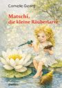 „Matschi, die kleine Räuberlarve“. Illustration: Ein blondes Mädchen hält Libelle. Weiße Seerose im Wasser.