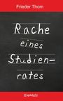 "Rache eines Studienrates" in handschriftlicher Schrift. Autor oben: Frieder Thom. Unten: Logo Engelsdorfer Verlag.