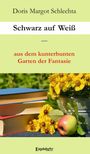 Doris Margot Schlechta: Schwarz auf Weiß - aus dem kunterbunten Garten der Fantasie, Buch