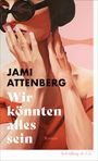 Jami Attenberg: Wir könnten alles sein, Buch