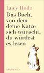 Lucy Hoile: Das Buch, von dem deine Katze sich wünscht, du würdest es lesen. Unten links Schöffling & Co. Illustration einer Katze.