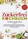 Dagmar Schneider: Das große Zuckerfrei Kochbuch mit 150 leckeren und gesunden Rezepten für eine zuckerfreie Ernährung, Buch