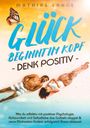 Mathias Lange: Glück Beginnt Im Kopf - Denk Positiv, Buch