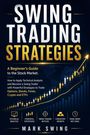 „SWING TRADING STRATEGIES“: Leitfaden für Einsteiger, um Options, Stocks, Forex, Crypto und ETFs zu handeln. Mark Swing.