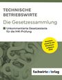 "TECHNISCHE BETRIEBSWIRTE Die Gesetzessammlung. Unkommentierte Gesetzestexte für die IHK-Prüfung. Logo: fachwirteverlag."