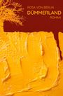 Titel: "Rosa von Berlin: Dümmerland - Roman"; oben Baum, unten gelbe Pinselstriche.