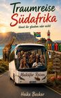 Heike Becker: Traumreise Südafrika, könnt ihr glauben oder nicht, Buch