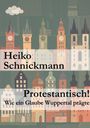 "Heiko Schnickmann, Protestantisch! Wie ein Glaube Wuppertal prägte" über einer Illustration von Gebäude-Silhouetten.