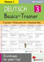 "DEUTSCH Basics-Trainer 3. Freiarbeit, Förderunterricht, Häusliches Üben. Klasse 3. Ruth Guggerell. Grundlagen für jeden Tag."