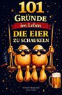 Paul L. Fröhlich: 101 Gründe im Leben die Eier zu schaukeln, Buch