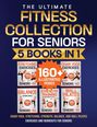 "The Ultimate Fitness Collection for Seniors: 5 Books in 1. 160+ Illustrated Poses. Mit Bildern von Übungen für Senioren."