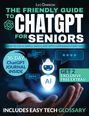 Text: "THE FRIENDLY GUIDE TO CHATGPT FOR SENIORS", "30-DAY CHATGPT JOURNAL INSIDE", "HOW TO USE AI SIMPLY...", "AI". Eine Hand hält ein Roboter-Icon.