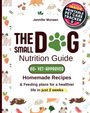 Jennifer Morwen, THE SMALL DOG Nutrition Guide. 60+ VET-APPROVED. Homemade Recipes, just 2 weeks. Bonus: Printable Pet Care Tracker. Hintergrund: bunte Hunde und Futter-Illustrationen.