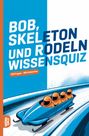 "Bob, Skeleton und Rodeln Wissensquiz", "100 Fragen - 400 Antworten". Illustration: Vier Personen im blauen Bob auf Eisbahn.