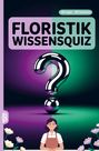 "Floristik Wissensquiz", "100 Fragen - 400 Antworten". Illustration mit großem Fragezeichen und lächelnder Person vor Blumen.