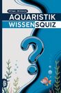 "AQUARISTIK WISSENSQUIZ", "100 Fragen - 400 Antworten". Illustration mit Fragezeichen, Pflanzen und einem Fisch.