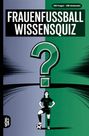 "Frauenfussball Wissensquiz. 100 Fragen - 400 Antworten." Illustration einer Fußballspielerin mit einem großen Fragezeichen.