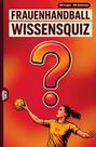 Titel: "Frauenhandball Wissensquiz". "100 Fragen - 400 Antworten". Illustration mit einer Handballspielerin und einem großen Fragezeichen.