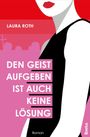 „DEN GEIST AUFGEBEN IST AUCH KEINE LÖSUNG“ gefolgt von „LAURA ROTH“ und „Roman“. Illustration einer Frau im Profil.