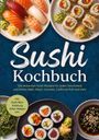 "Sushi Kochbuch. Die leckersten Sushi Rezepte für jeden Geschmack. Sushi-Arten und Beilagen auf Tellern angerichtet."