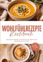 Text: "WOHLFÜHLREZEPTE Kochbuch", "Behagliche Rezepte für Entspannung, Wärme und Wohlbefinden im Alltag", "inkl. Brotrezepten, Dips, Getränken uvm.". Oben Suppe, unten Haferbrei mit Nüssen und Apfel.