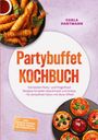 Carla Hartmann: Partybuffet Kochbuch: Die besten Party- und Fingerfood Rezepte für jeden Geschmack und Anlass - für stressfreie Feiern mit Wow-Effekt - inkl. Canapés, Crostini, Spießen, Boards, Mini-Desserts uvm., Buch