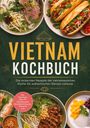 "Vietnam Kochbuch. Die leckersten Rezepte der vietnamesischen Küche. Inkl. Frühstück, Bánh Mì, Desserts uvm."  
Oberhalb: Schalen mit vietnamesischen Gerichten.