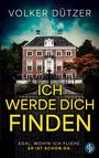 Text: "Volker Dützer. Ich werde dich finden. Egal, wohin ich fliehe. Er ist schon da."  
Ein stattliches Herrenhaus hinter einem Tor.
