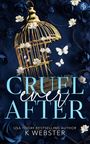 Text: "CRUEL ever AFTER" von K Webster. Ein goldener Käfig mit weißen Blumen und Schmetterlingen auf dunklem Hintergrund.