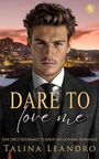 Text: "DARE TO love me" und "Eine spicy Reformed Playboy Millionaire Romance" von Talina Leandro. Porträt eines Mannes im Anzug.