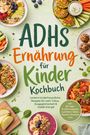 "ADHS Ernährung für Kinder Kochbuch" mit farbenfrohem Design, schmackhafte Gerichte wie Müsli, Gemüse, Pasta und Snacks.