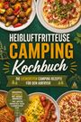 Text: "Heißluftfritteuse Camping Kochbuch", "Die leckersten Camping Rezepte für den Airfryer". Verschiedene Gerichte.
