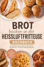 "BROT backen in der HEISSLUFTFRITTEUSE KOCHBUCH. Verschiedene Brote und Brötchen auf weißen Tellern."