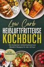 Text: Low Carb Heißluftfritteuse Kochbuch. Inkl. 30-Tage-Ernährungsplan. Zu sehen sind leckere Gerichte wie Hähnchen und Gemüse.