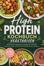 "High Protein Kochbuch Vegetarisch." Davor Schüsseln mit bunten Gerichten und grünem Hintergrund.