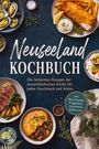Neuseeland Kochbuch: Incl. Brotrezepten, Fingerfood, Getränken, Soßen. Rundum Teller mit vielfältigen Speisen.