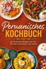 „Peruanisches Kochbuch“: Leckere Rezepte aus Peru. Teller mit bunten Gerichten und lebendige Farben umrahmen den Text.
