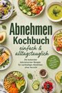 "Abnehmen Kochbuch: einfach & alltagstauglich. Leckere kalorienarme Rezepte." Bild zeigt bunte gesunde Gerichte.