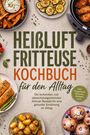 "Heißluftfritteuse Kochbuch für den Alltag" mit Bildern von leckeren Speisen wie Süßkartoffeln, Zucchini, und Muffins.