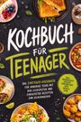 Text: "Kochbuch für Teenager" und "Das Einsteiger-Kochbuch...". Verschiedene bunte Gerichte und Snacks arrangiert.