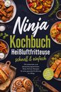 Titel "Ninja Kochbuch Heißluftfritteuse schnell & einfach". Verschiedene Teller mit Speisen umrahmen den Text.