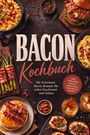 Titel: BACON Kochbuch. Untertitel: Die leckersten Bacon Rezepte für jeden Geschmack und Anlass. Essen auf dunklem Untergrund.