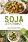 "SOJA Kochbuch - Die leckersten Soja Rezepte für jeden Geschmack und Anlass"; bunte Gerichte mit Tofu und Gemüse.