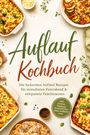 „Auflauf Kochbuch“ in grüner und roter Schrift. Verschiedene Aufläufe umgeben den Text, garniert mit Kräutern und Zutaten.